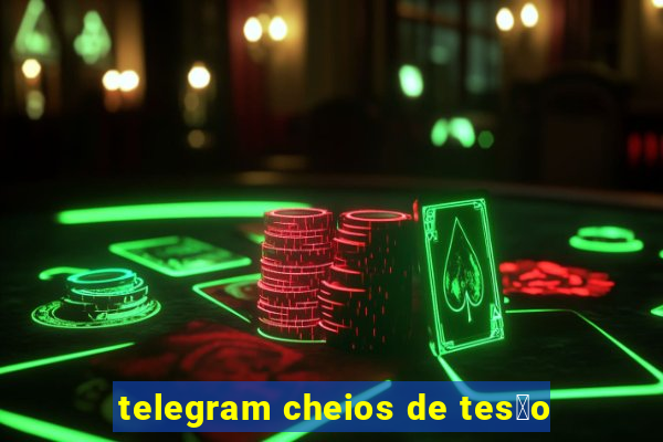 telegram cheios de tes茫o